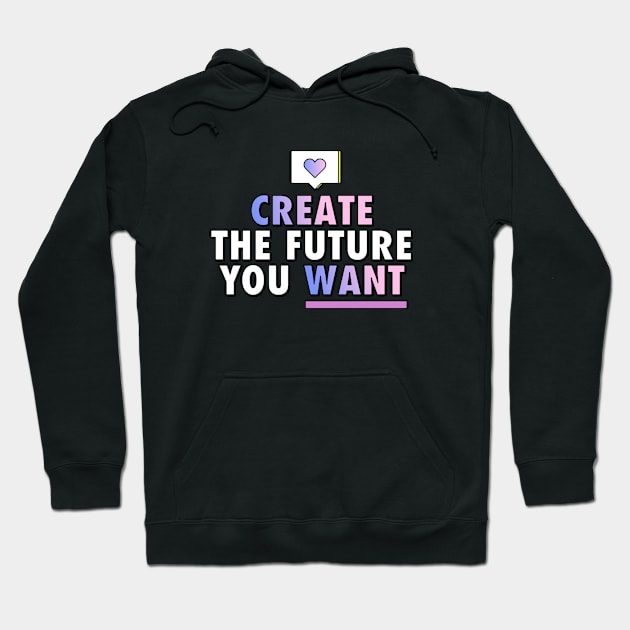 Create the Future You Want | Computer Y2K Inspirational Quote Hoodie by Mia Delilah